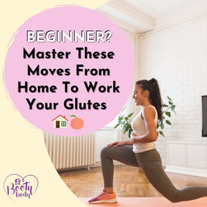 Beginner Essentials For Training Glutes From Home
